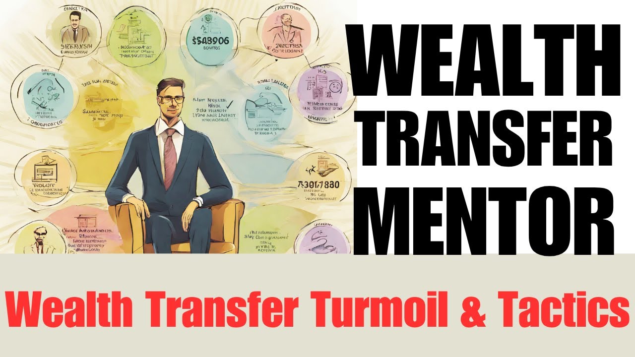 Wealth Transfer Turmoil & Tactics