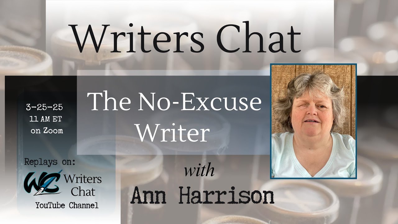 Writers Chat ~ Writer's Journey ~ The No-Excuse Writer with Ann Harrison
