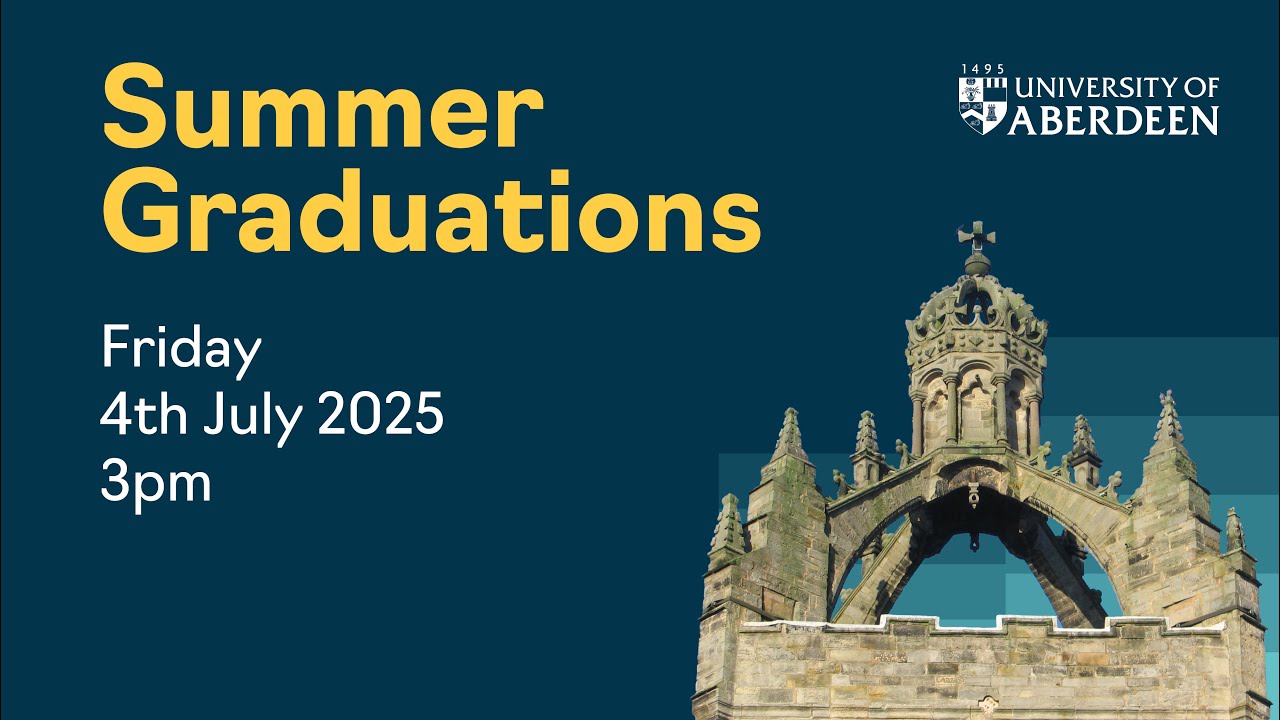 University of Aberdeen Graduations – Summer 2025 – Friday 4th July, 3pm