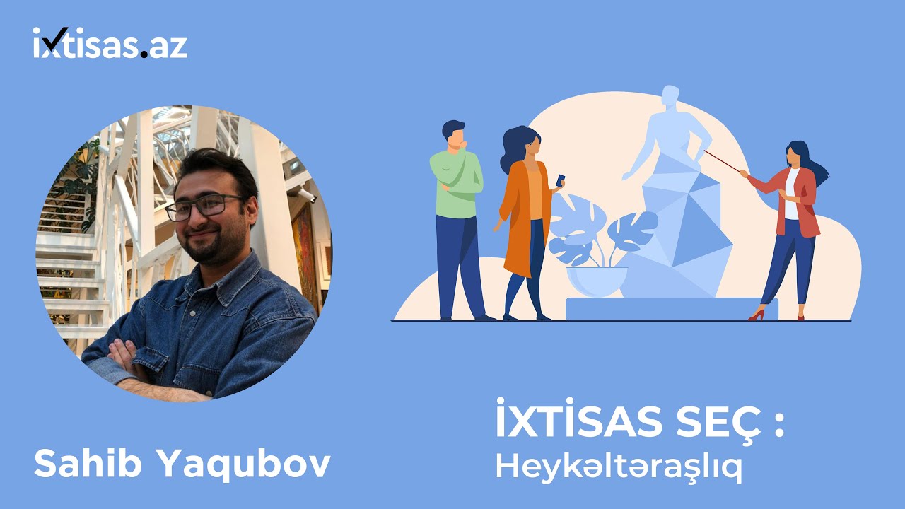 #ixtisasaz  Heykəltəraşlıq ixtisası üzrə peşəkar məsləhətləri-Sahib Yaqubov