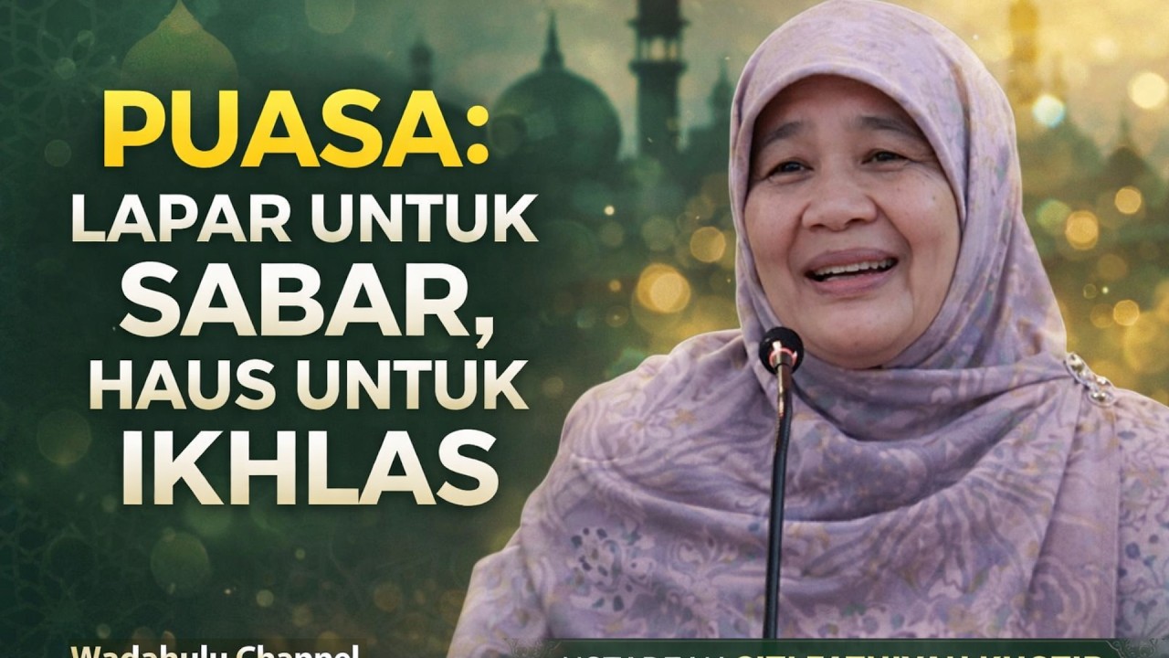 Puasa: Lapar untuk Sabar, Haus untuk Ikhlas | Ustadzah Siti Fathiyah Khotib