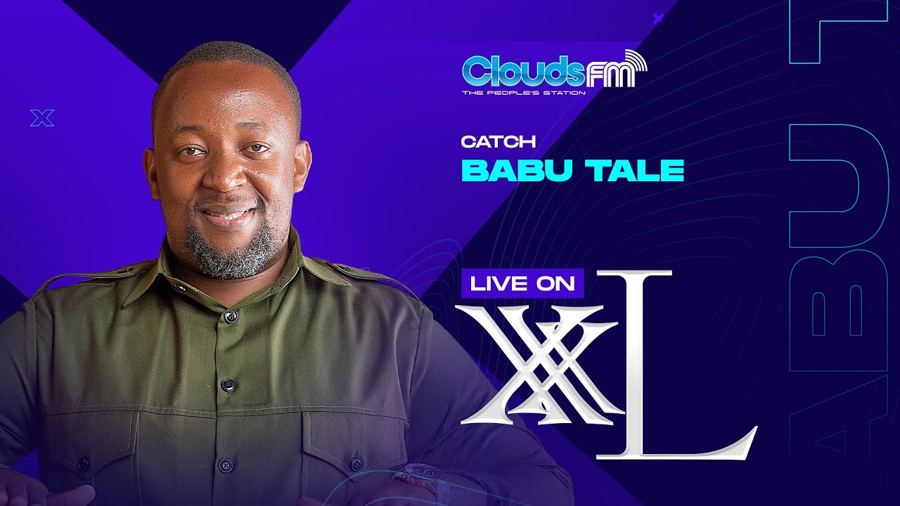 LIVE: BABU TALE Kwenye XXL ya Clouds FM