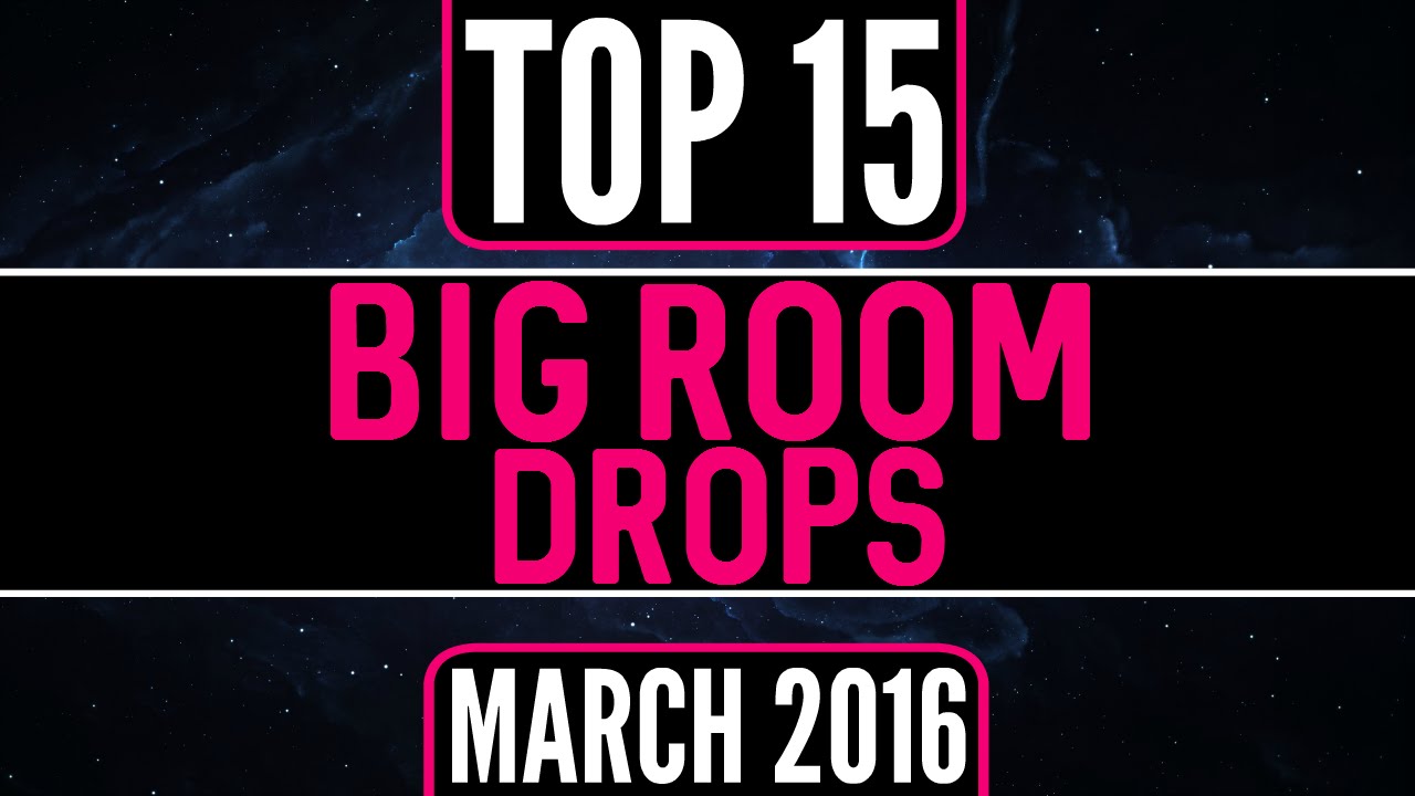 Top 15 Big Room Drops (March 2016)