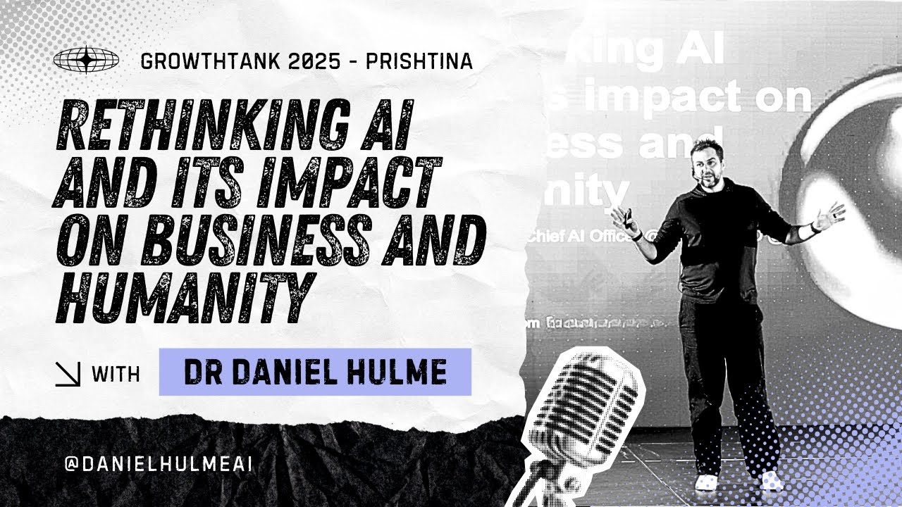Rethinking AI and its Impact on Business and Humanity - Dr Daniel Hulme -  Growthtank 2025
