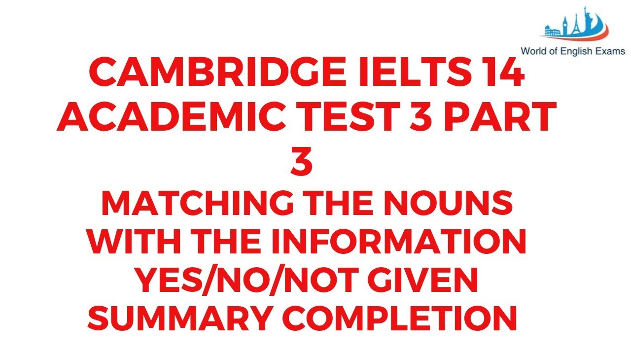 Cambridge Ielts 14 Academic Reading test 3 part 3 Matching the nouns Summary Completion Y/ N/N Given