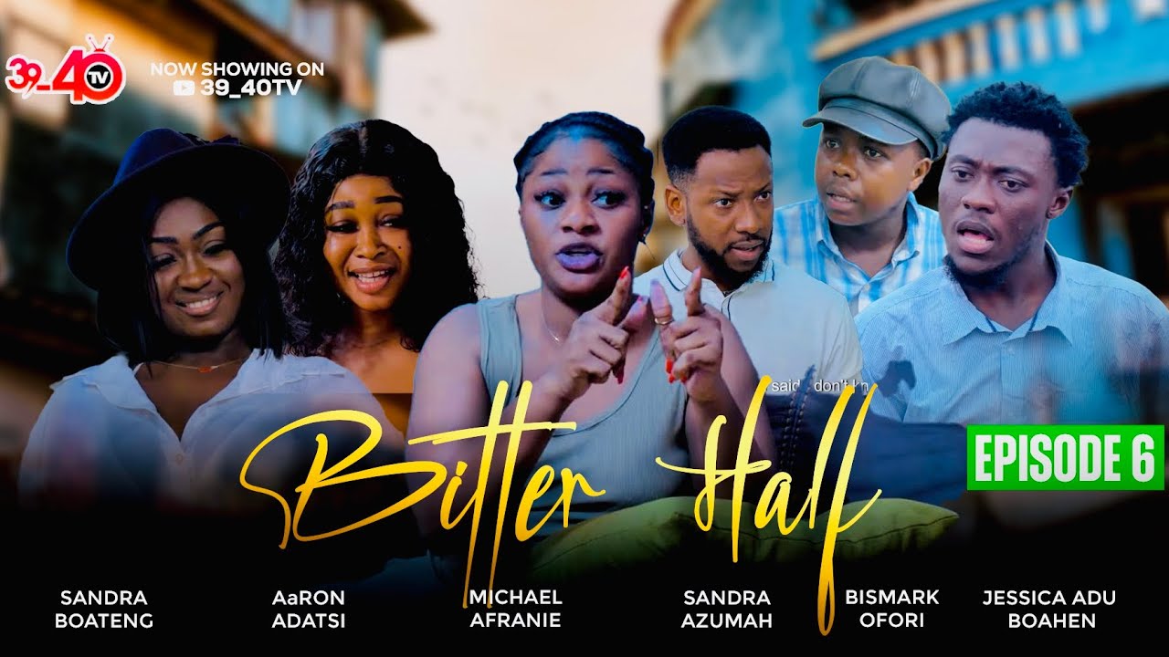 💛BITTER HALF💚EPISODE 6 FT 39_40,AaRON ADATSI,KYEKYEKU,JESSICA,SANDRA BOATENG,KAFUI.