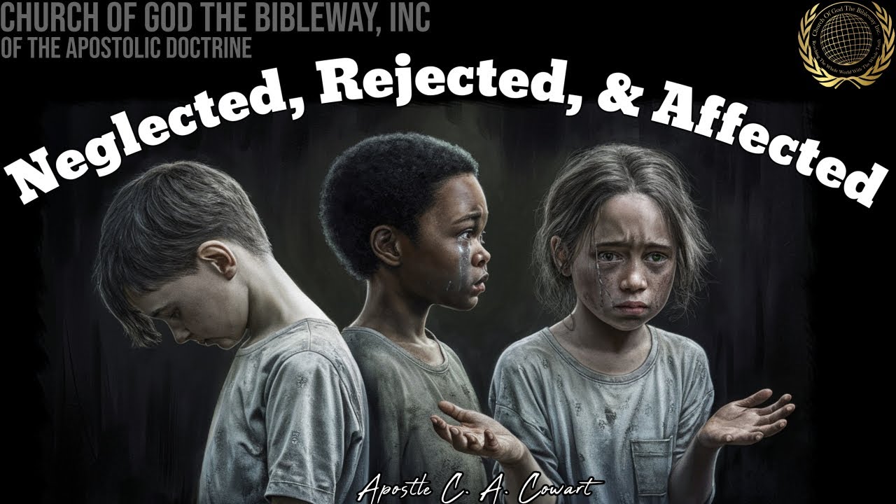 Neglected, Rejected, and Affected - Apostle C. A. Cowart