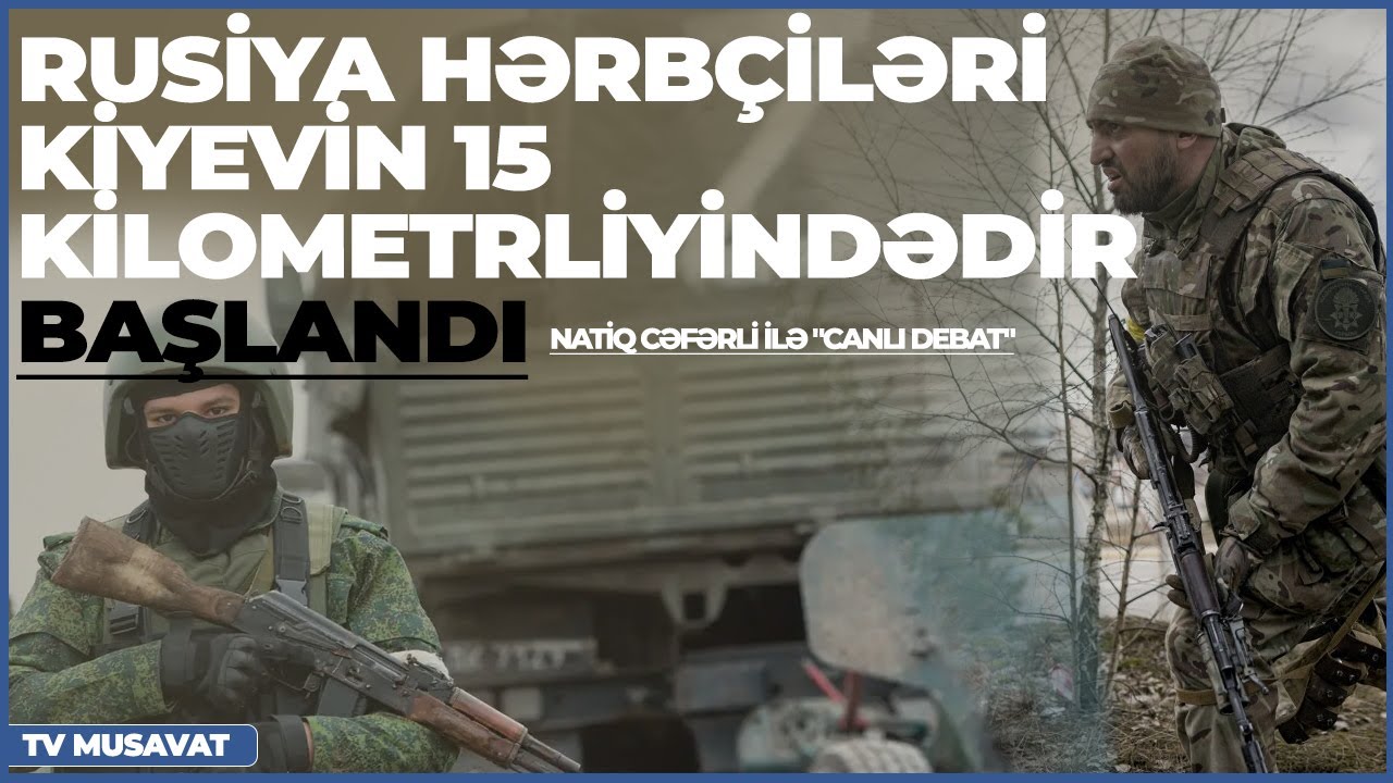 Rusiya hərbçiləri Kiyevin 15 kilometrliyindədir: başlandı! – Natiq Cəfərli ilə “Canlı debat