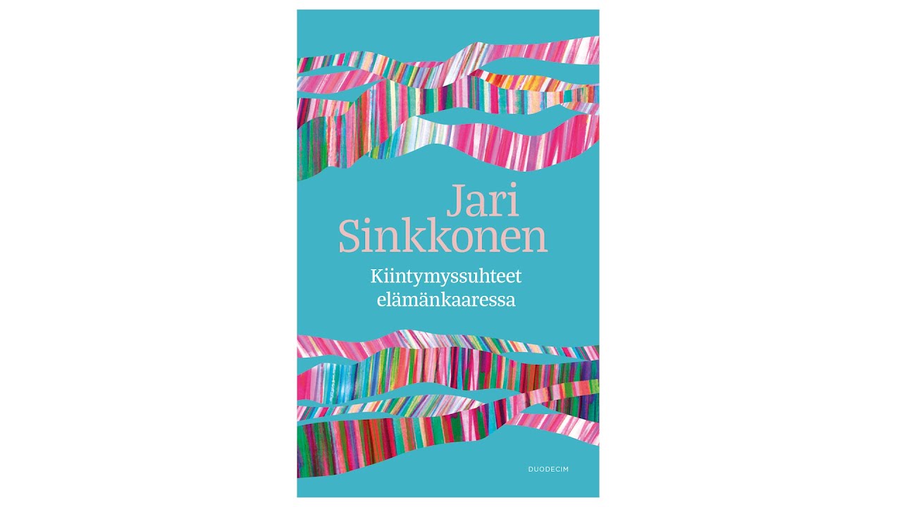 Jari Sinkkonen   Kiintymyssuhteet elämänkaaressa Video 3