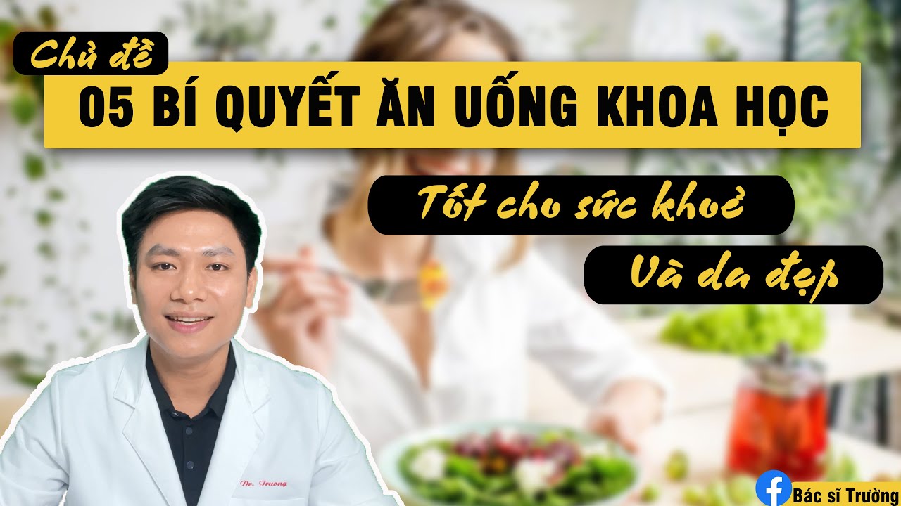 5 BÍ QUYẾT ĂN UỐNG KHOA HỌC TỐT CHO SỨC KHỎE VÀ DA ĐẸP  | Bác sĩ Trường