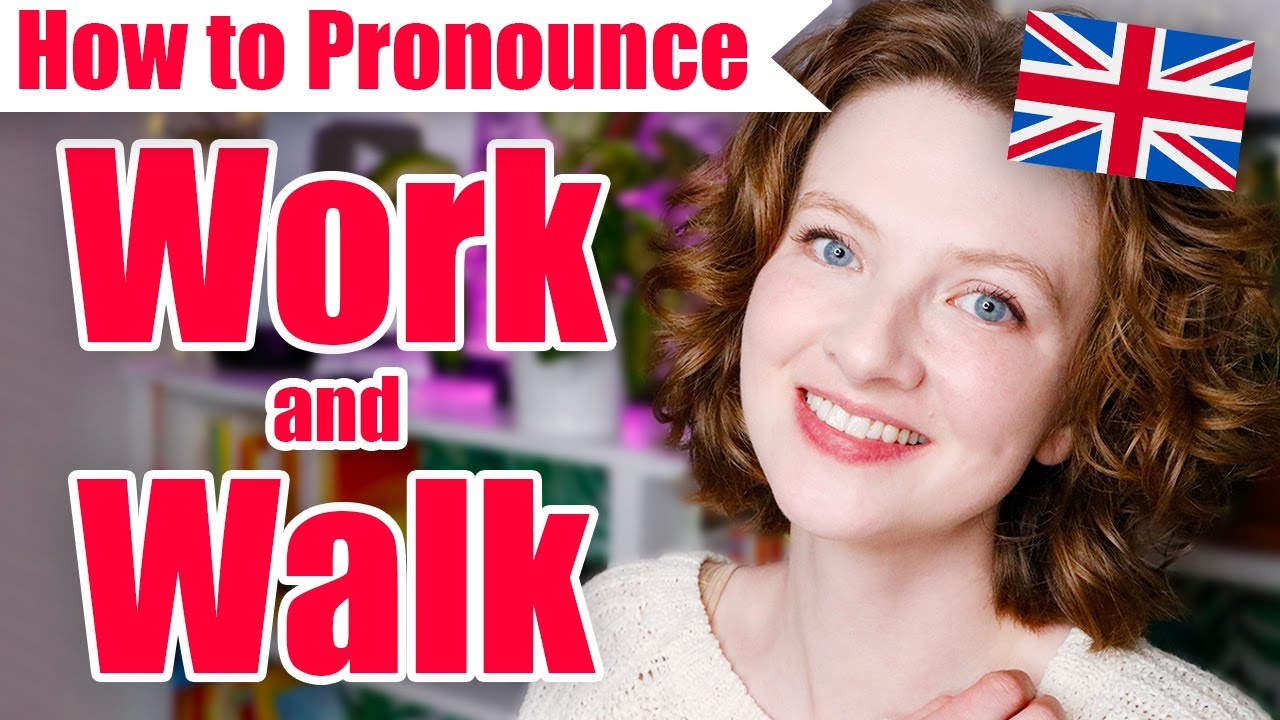 WORK and WALK - British English Pronunciation Lesson