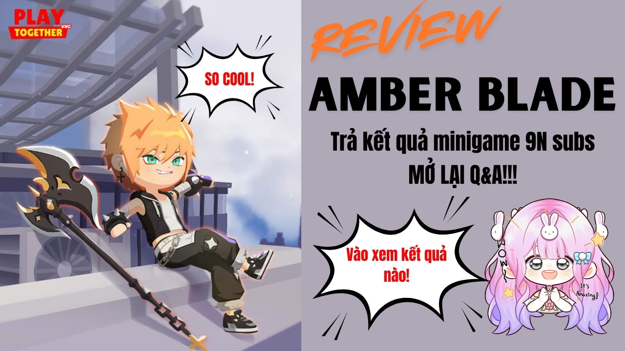 Review gói AMBER BLADE quá ngầu, TRẢ KẾT QUẢ MINIGAME 9N SUBS và mở lại Q&A!