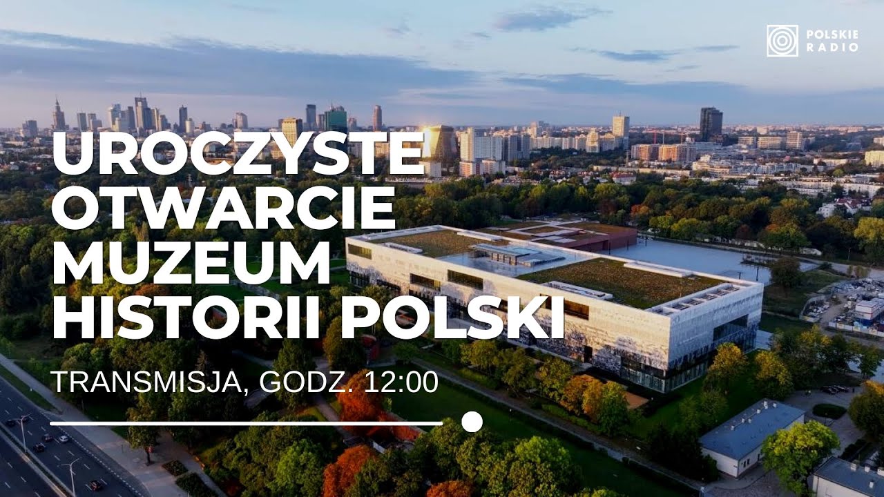 Uroczyste otwarcie Muzeum Historii Polski: kulisy, wystawy i Festiwal Otwarcia
