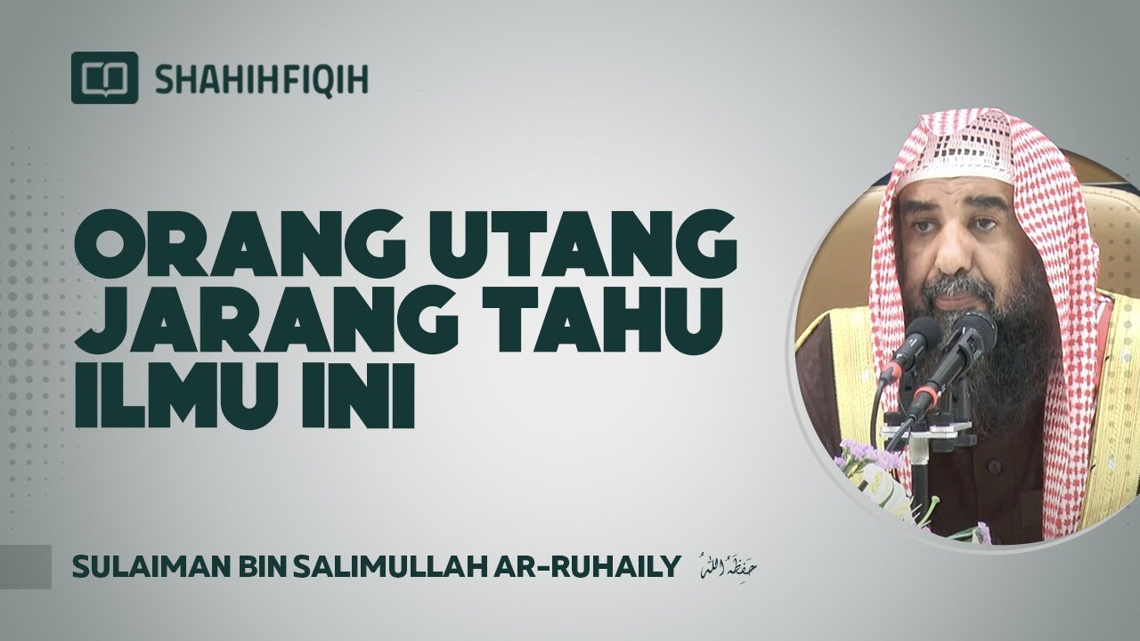 Orang Utang Jarang Tahu Ilmu Ini! - Syaikh Sulaiman bin Salimullah Ar-Ruhaily #NasehatUlama