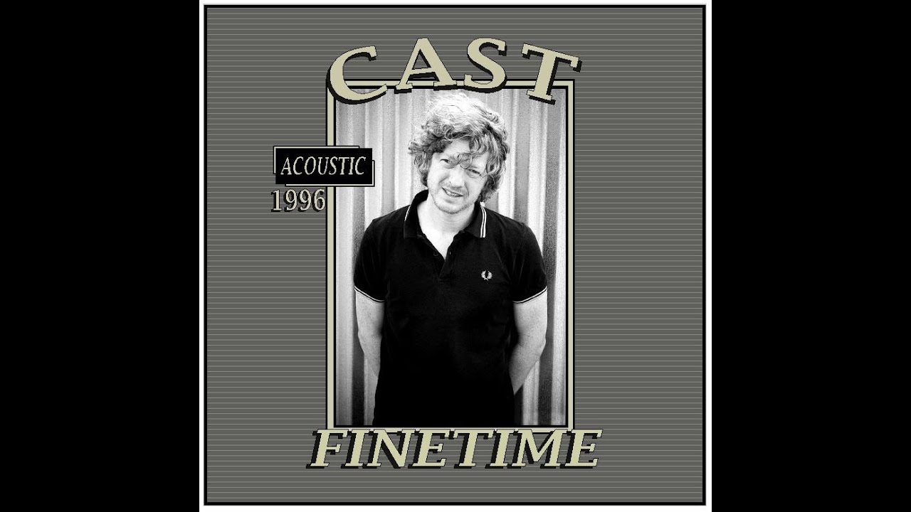 Cast - Finetime (1996) Acoustic