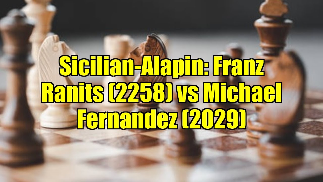 Sicilian-Alapin: Franz Ranits (2258) vs Michael Fernandez (2029)