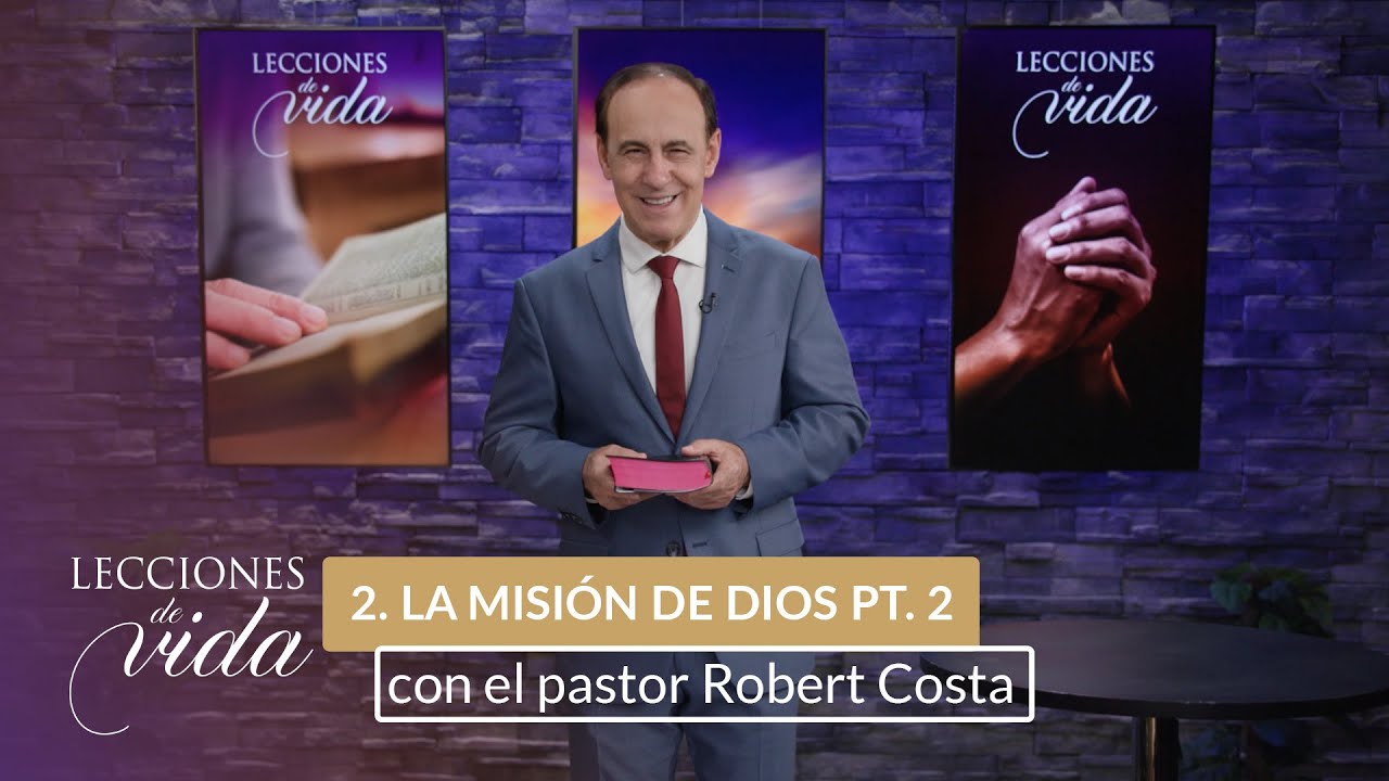 Lecciones de Vida - La misión de Dios en favor de todos Pt. 2