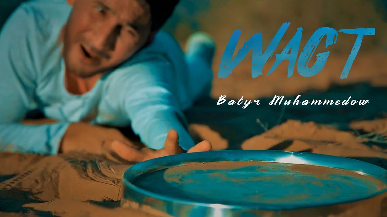 Batyr Muhammedow - Wagt (Official Music Video)