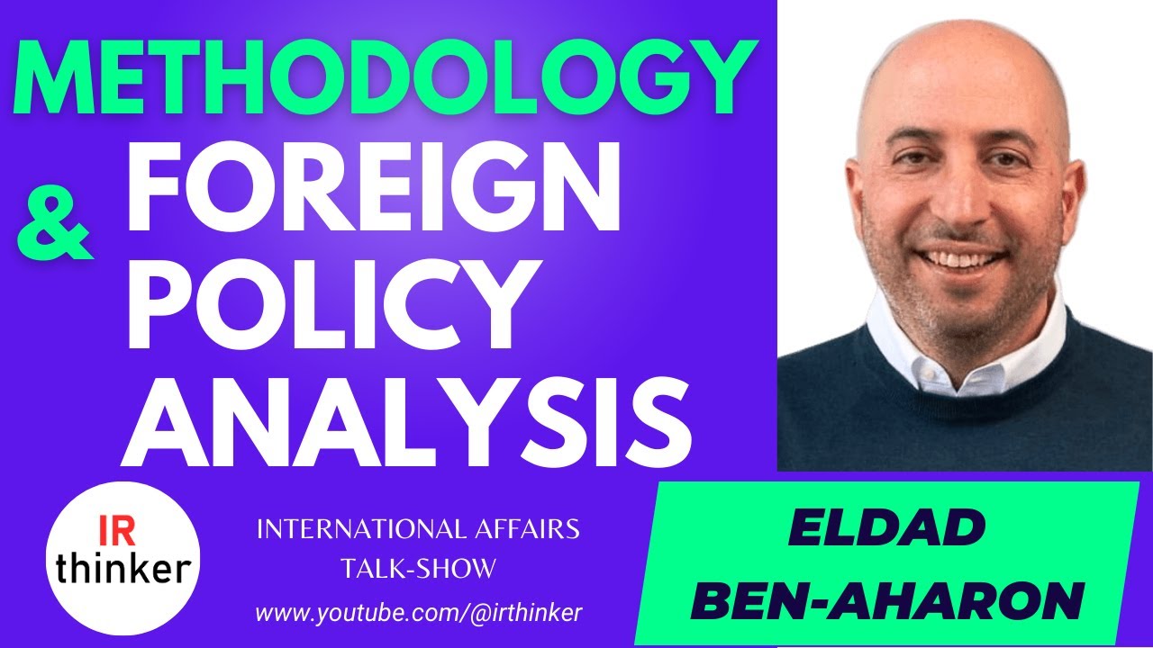 Methodology & Foreign Policy Analysis - Eldad Ben-Aharon | 2023 Episode 32