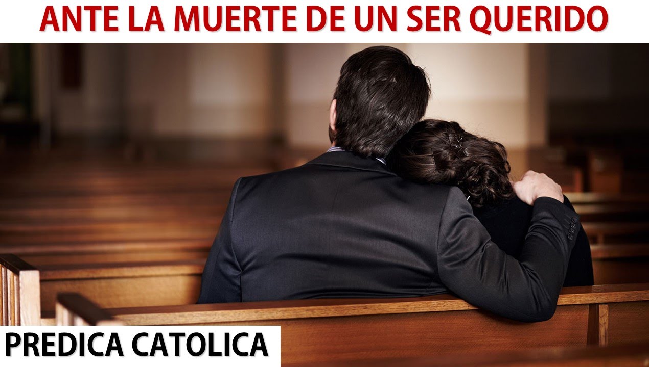 Ante La Muerte De Un Ser Querido (Predica Católica 2016)