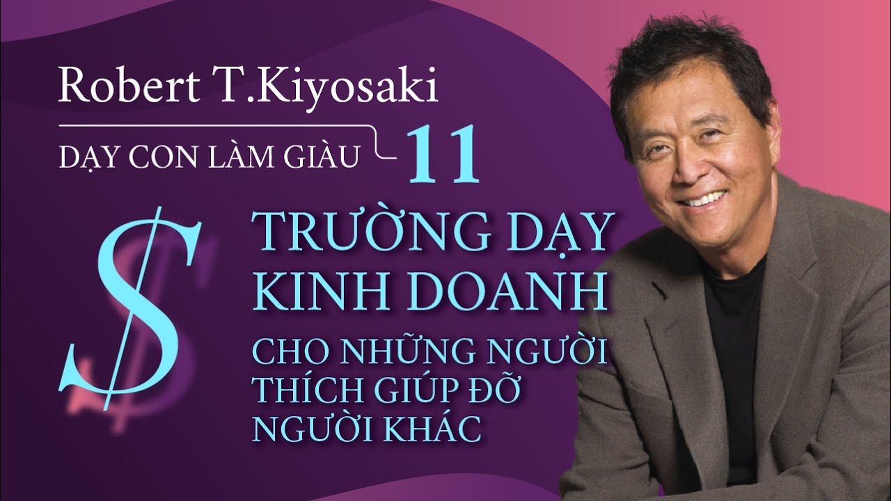 [Sách nói] Dạy Con Làm Giàu - Tập 11: Trường Dạy Kinh Doanh ... - Chương 1 | Robert T.Kiyosaki
