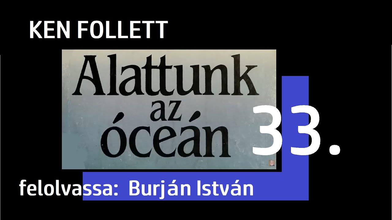 Ken Follett - Alattunk az óceán 33. BEFEJEZŐ rész