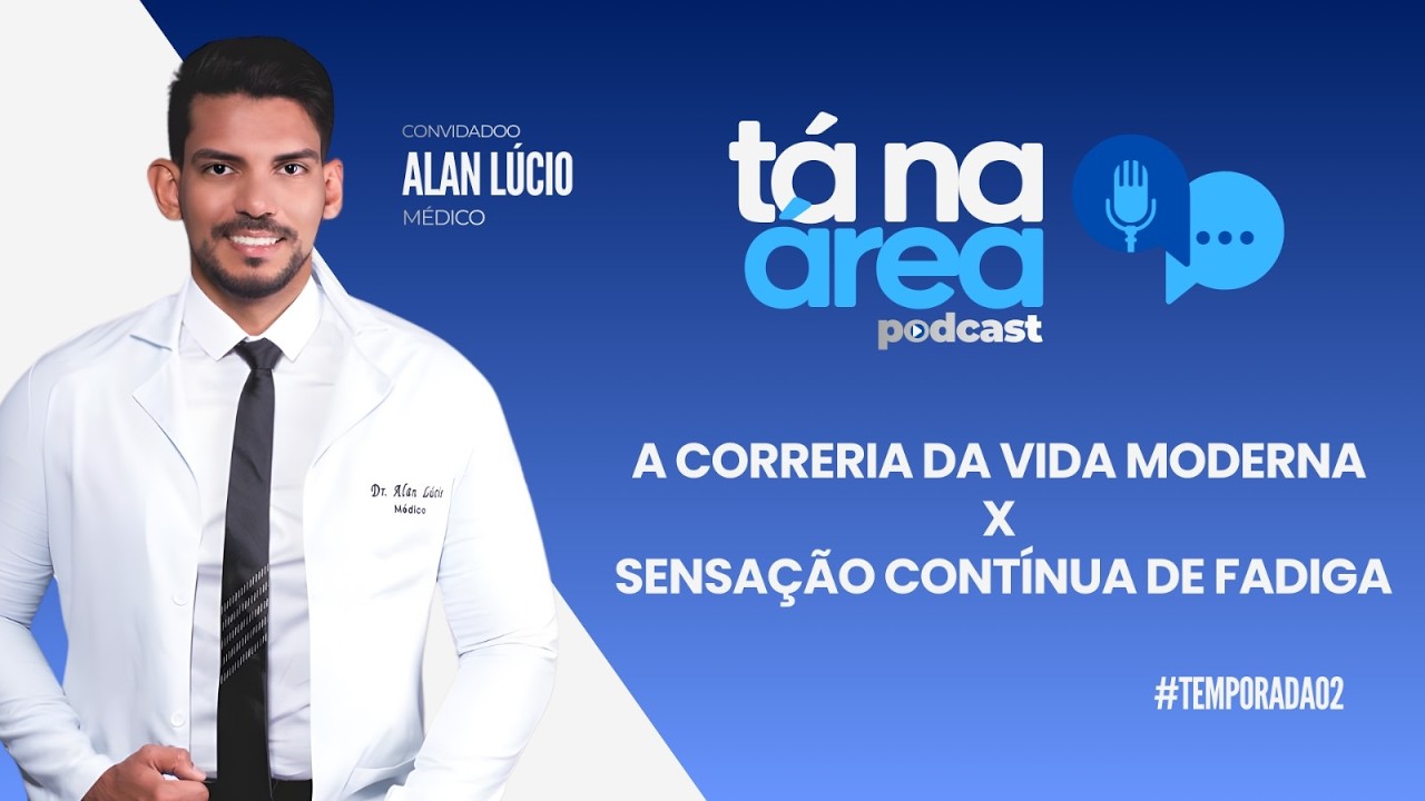 Tá Na Área T02 EP4: A Correria da Vida Moderna x Sensação Contínua de Fadiga
