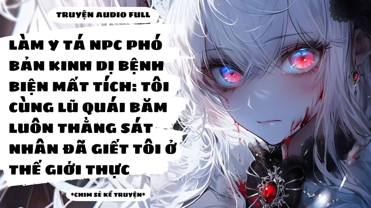 [TRUYỆN AUDIO] - LÀM Y TÁ NPC TRONG GAME KINH DỊ: TÔI XÉ LUẬT XỬ LUÔN KẺ THÙ  - Chim Sẻ Kể Truyện