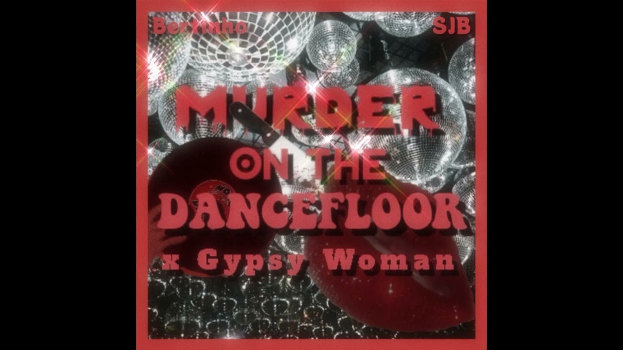 Murder On The Dancefloor X Gypsy Woman (She's Homeless) (SJB X Bertinho Remix)