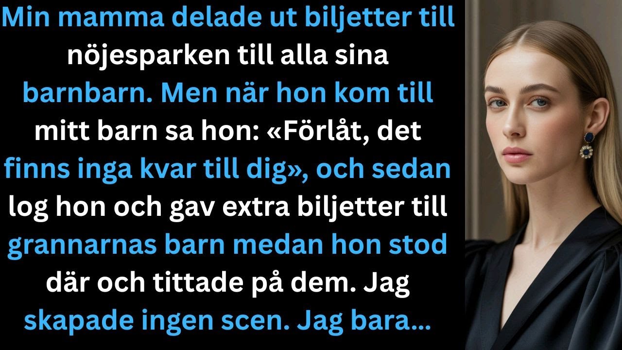 Min mamma delade ut nöjesparksbiljetter till alla barnbarn. Men när hon kom till mitt barn…