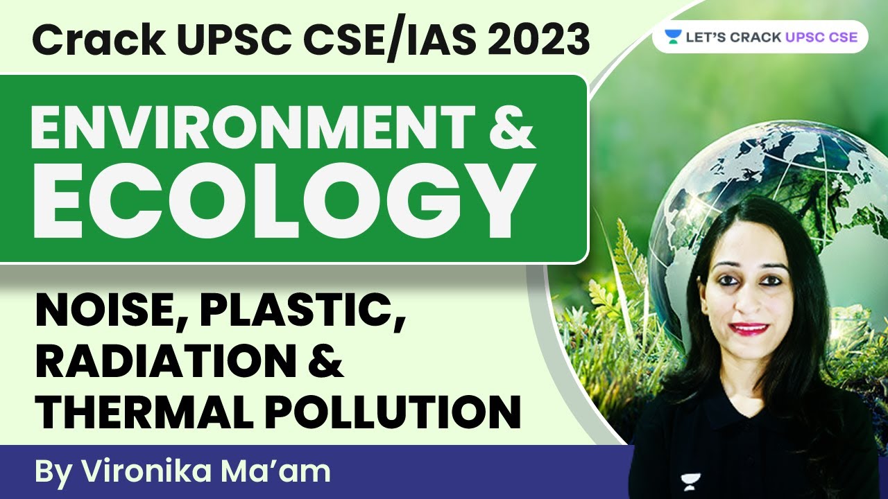 Environment Ecology | Noise, Plastic, Radiation & Thermal Pollution | Crack UPSC CSE/IAS 2023