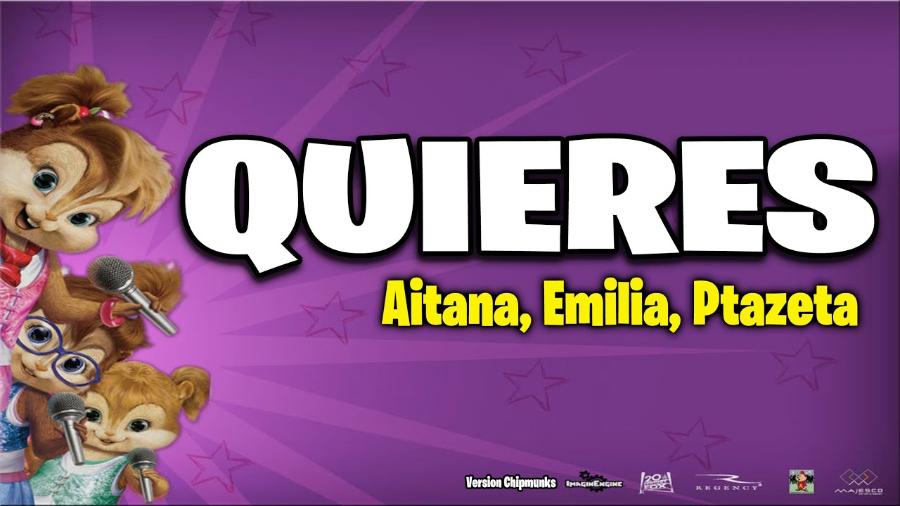 Quieres - Aitana-Emilia-Ptazeta (Version Chipmunks - Lyrics/Letra)