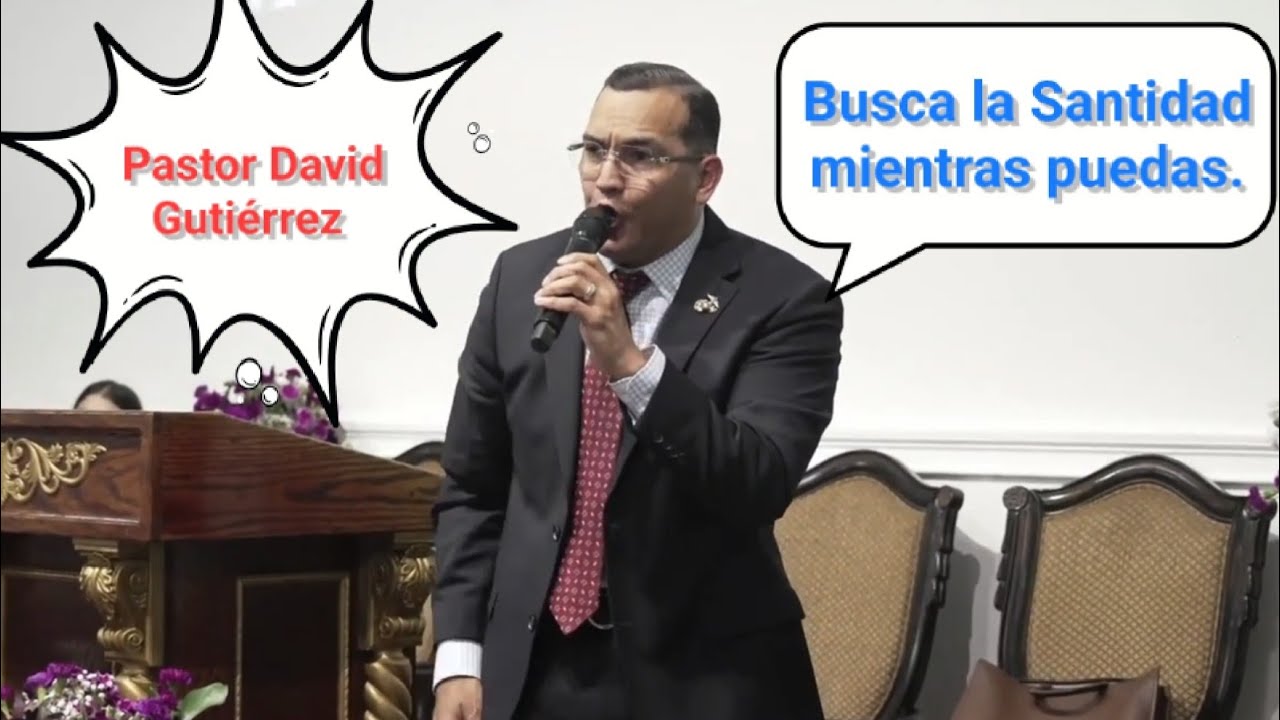 Busca la Santidad mientras puedas || Pastor David Gutiérrez.