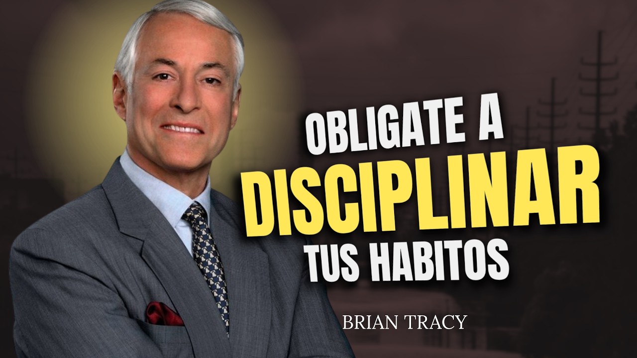 Brian Tracy // Oblígate a disciplinar tus hábitos._