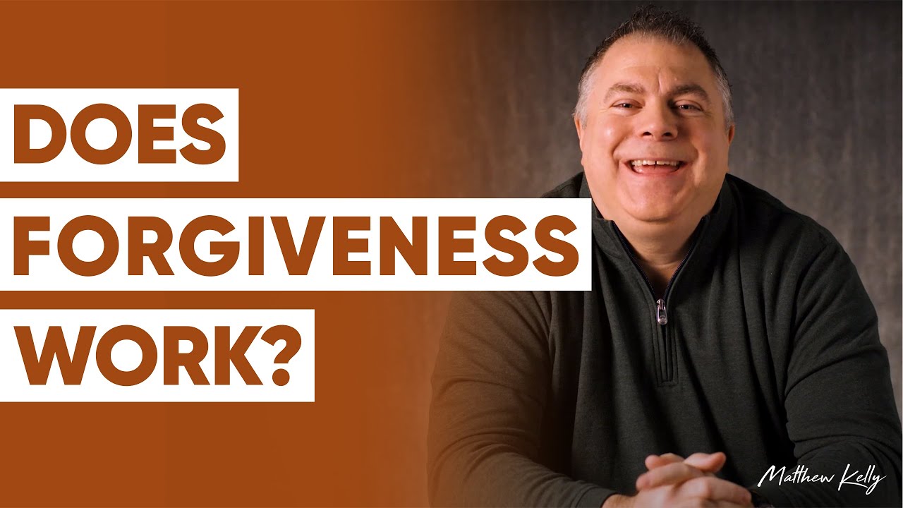 Does Forgiveness Work? - Matthew Kelly