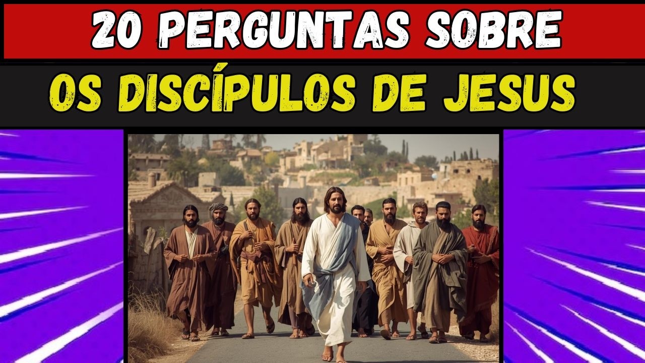 QUIZ COM 20 PERGUNTAS SOBRE OS DISCÍPULOS DE JESUS -  QUIZ BÍBLICO #288