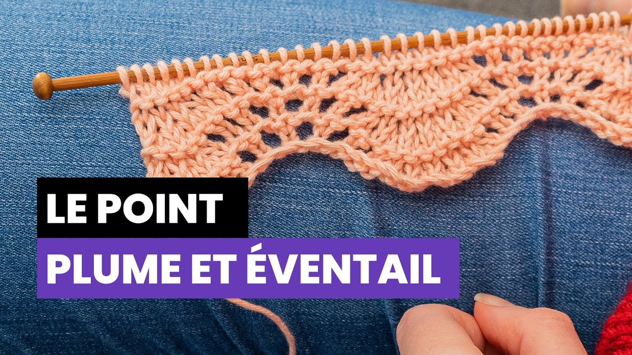 Comment tricoter le point plume et éventail ? - Les points fantaisies au tricot
