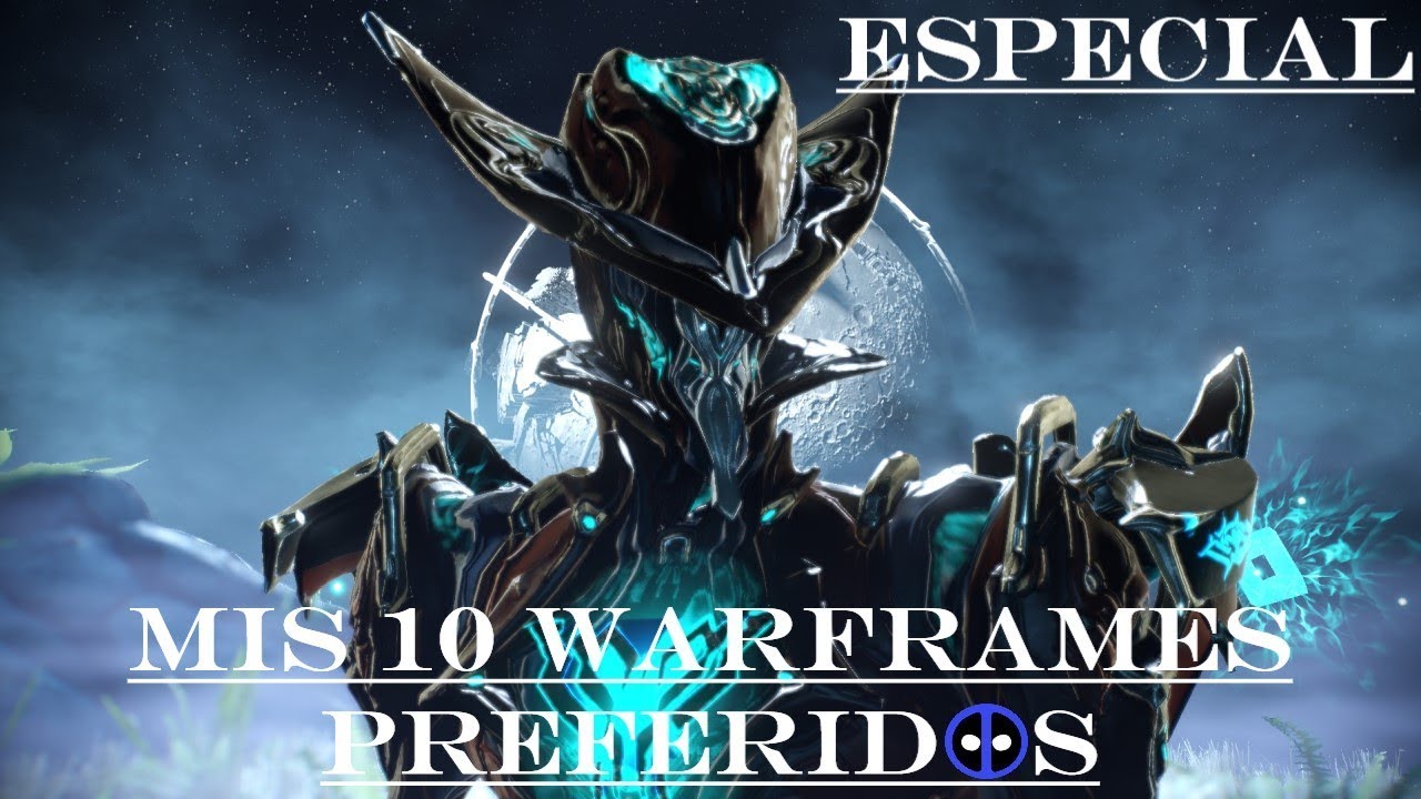 Warframe Top 10 - Mis Warframes Preferidos - Especial (30 000 Suscriptores)