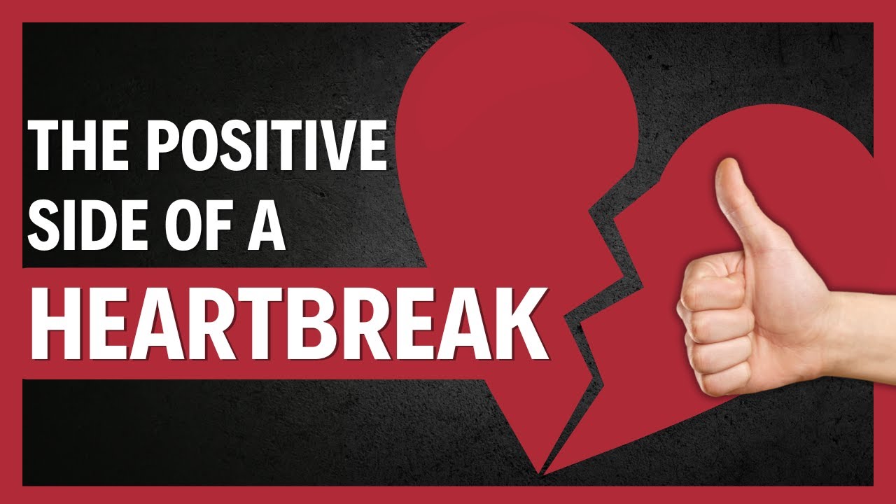 10 POSITIVE ASPECTS OF A BREAK UP YOU MUST KNOW TO HEAL!