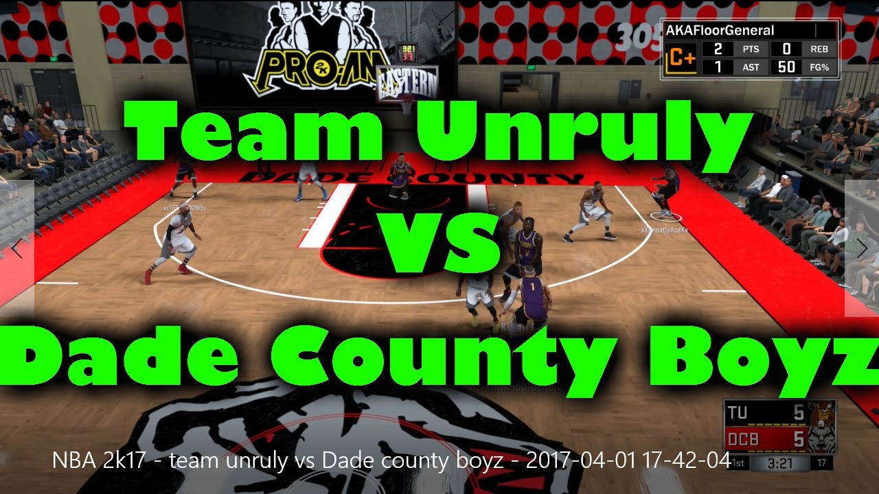 NBA 2k17 Pro Am Team Unruly VS Dade County Boyz