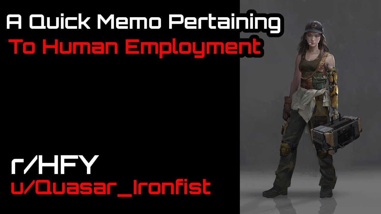 A quick memo pertaining to human employment (r/HFY Narration) by u/Quasar_Ironfist