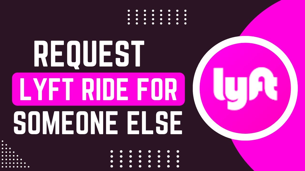 How To Request A Lyft Ride For Someone Else !
