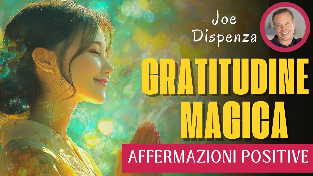 Gratitudine e Abbondanza: La Formula Segreta di Joe Dispenza!