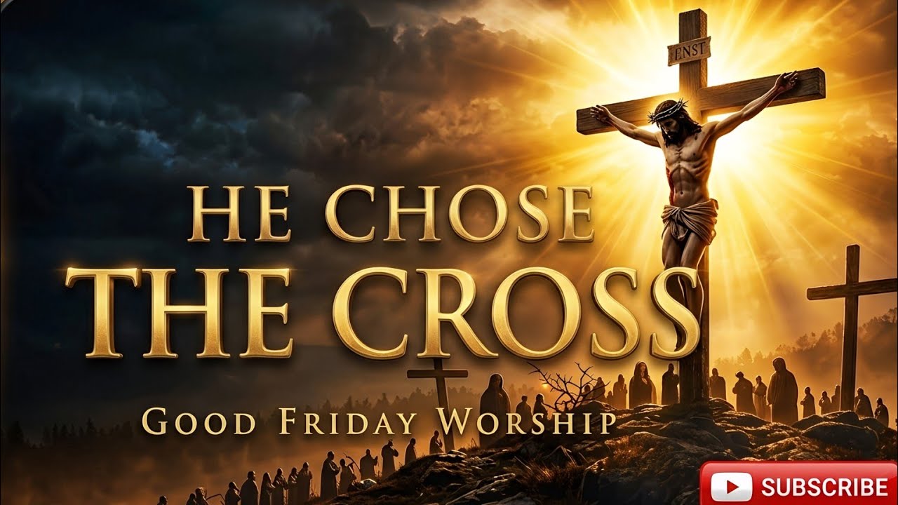 He Chose the Cross  Good Friday Worship Song