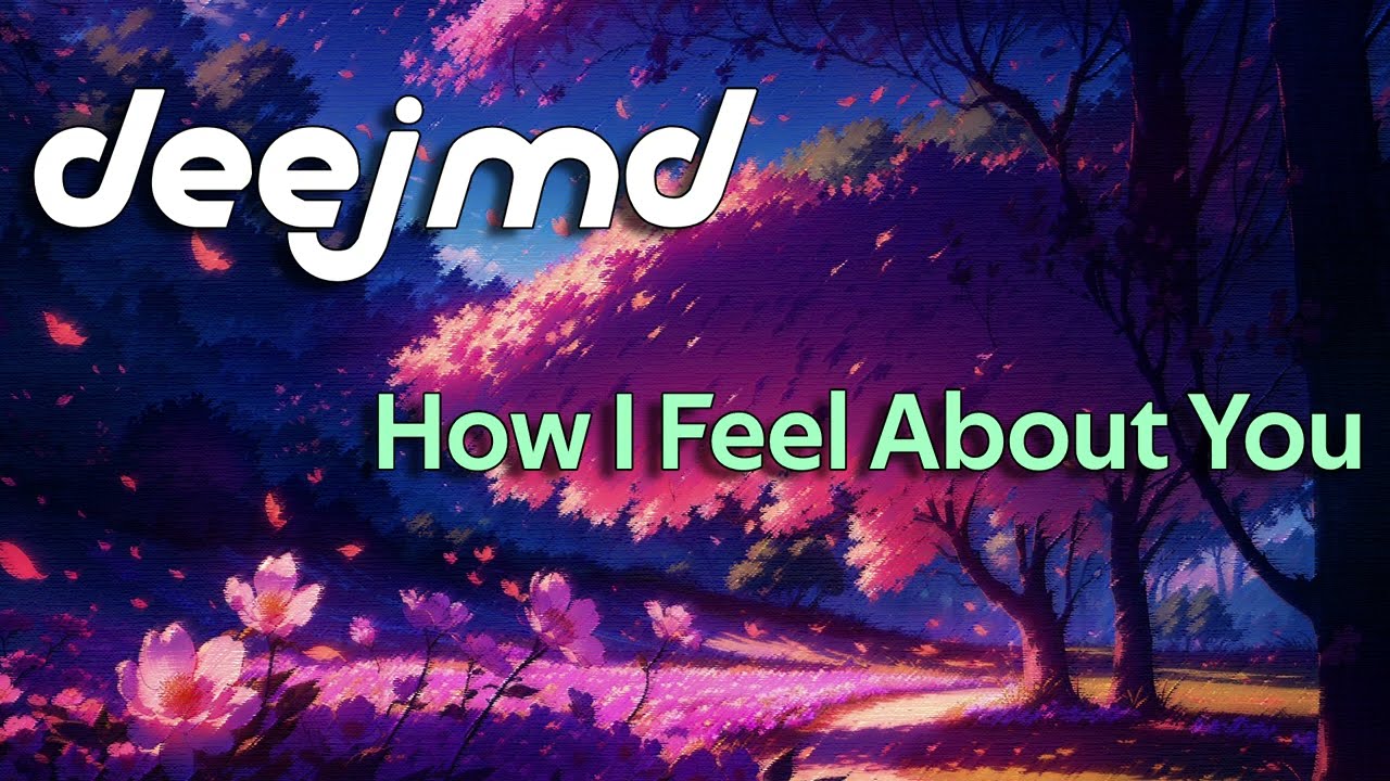 DEEJMD - How I Feel About You