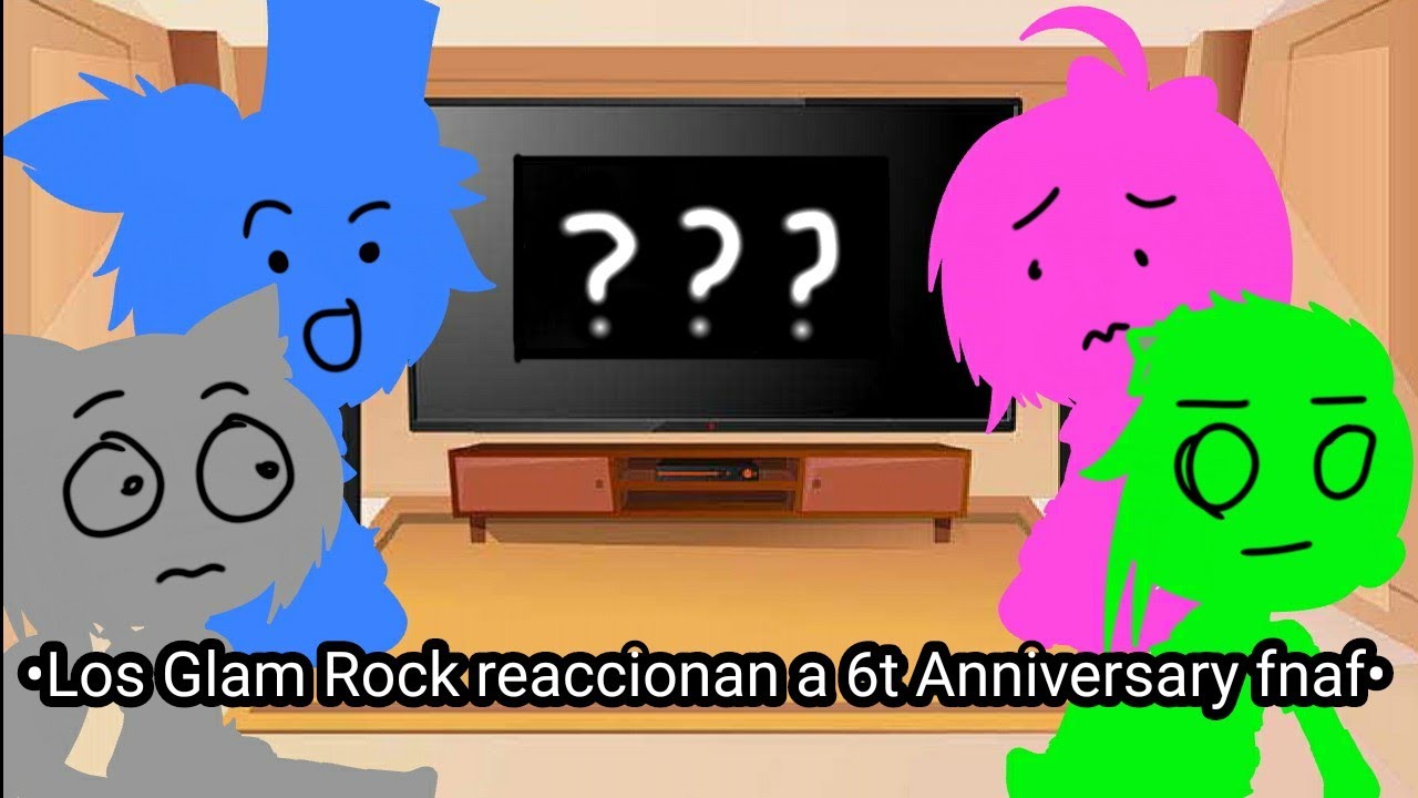 •Los Glam Rock reaccionan a 6t Anniversary fnaf•resubido de mi anterior canal•Spanish/Español•