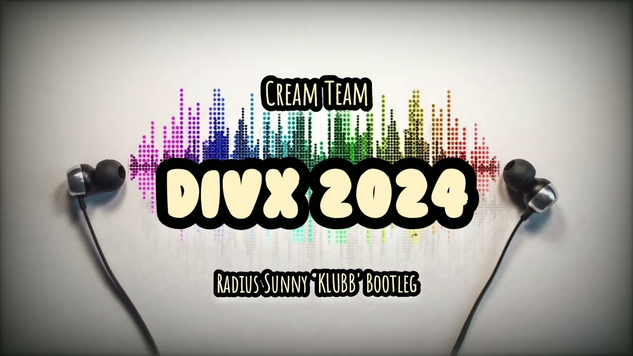 Cream Team - DivX 2024 (Radius Sunny 'KLUBB' Bootleg)