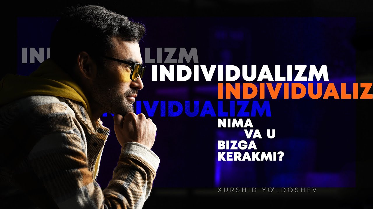 Individualism nima va u bizga nega kerak?