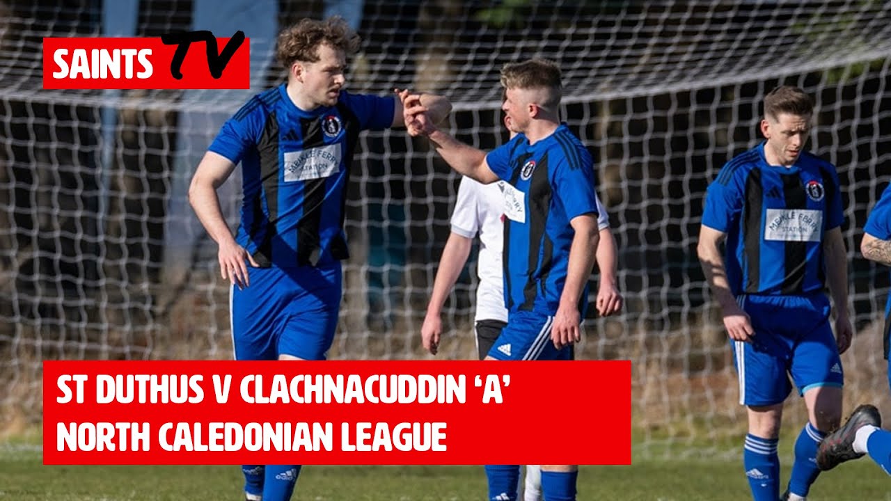 St Duthus 2 - 2 Clachnacuddin 'A' | Match Highlights | North Caledonian League | 22 February 2025