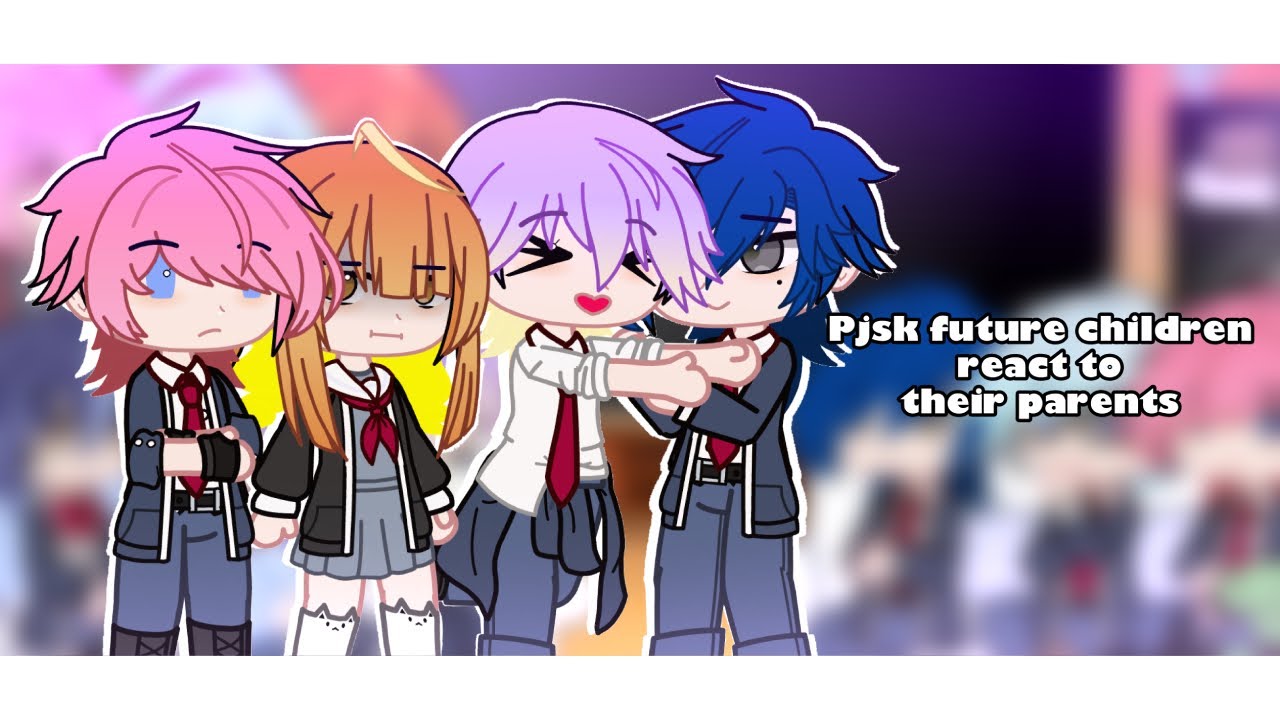 Pjsk future children react to their parents || Gcrv || Pjsk || RuiKasa ||  A LOT OF SHIPS ||